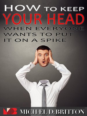 cover image of How to Keep Your Head When Everyone Wants to Put it on a Spike